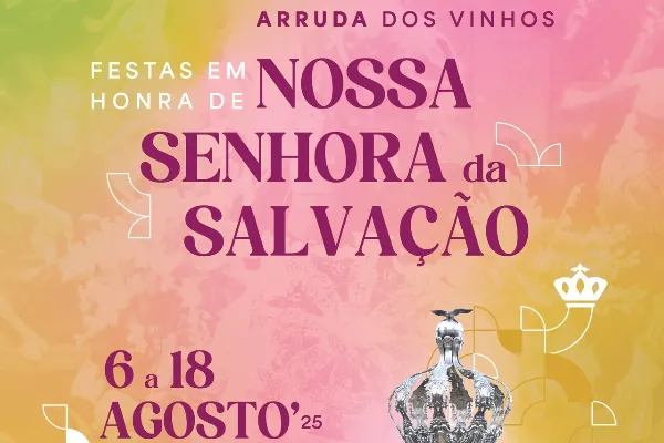 Evento - Seculares Festejos em Honra de Nossa Senhora da Salvação - Arruda dos Vinhos| Arruda Dos Vinhos| Oeste - De 6 de agosto de 2025 a 18 de agosto de 2025